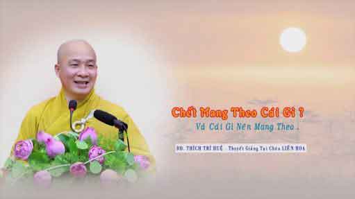 Con người khi chết mang theo cái gì & cái gì nên mang theo Thầy Trí Huệ