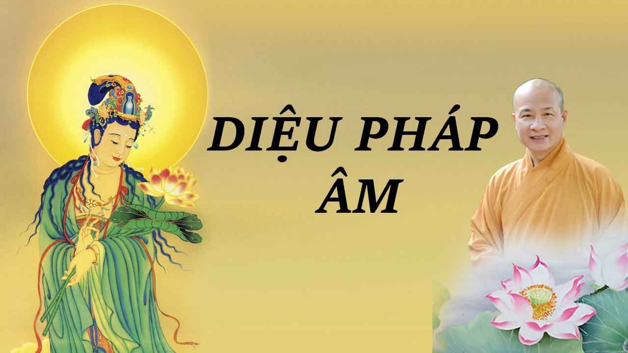 Ý Nghĩa Hoằng Pháp và Hộ Pháp (3-7) Diệu Âm Diệu Ngộ