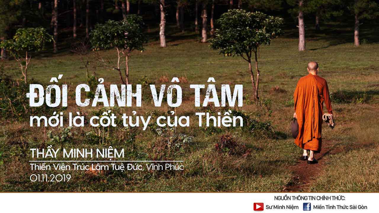 Đối cảnh vô tâm mới là cốt tủy của Thiền được Thầy Minh Niệm