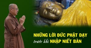 Những lời dạy cuối cùng của Đức Phật trước khi nhập Niết Bàn