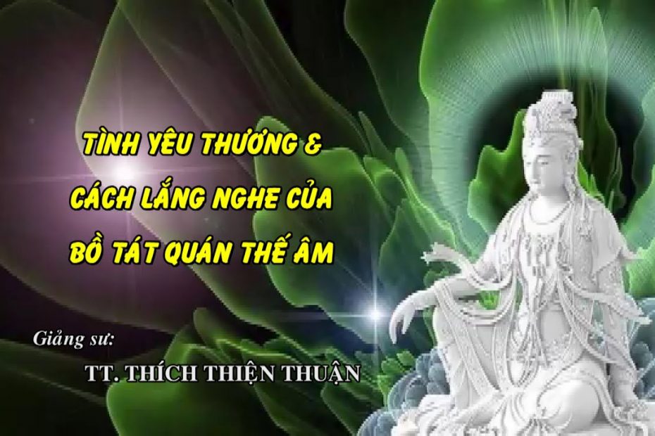 Tình yêu thương & cách lắng nghe của Bồ Tát Quan Thế Âm 1