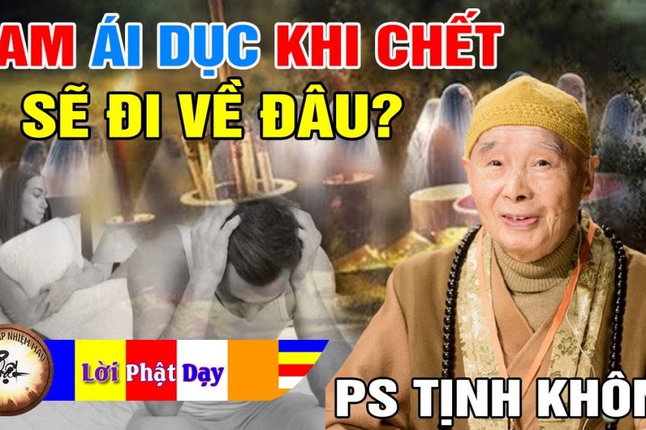 Học Phật nhưng ham Ái Dục khi chết sẽ đi về đâu? 1