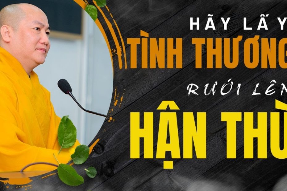Hãy lấy tình thương rưới lên lửa hận thù 1