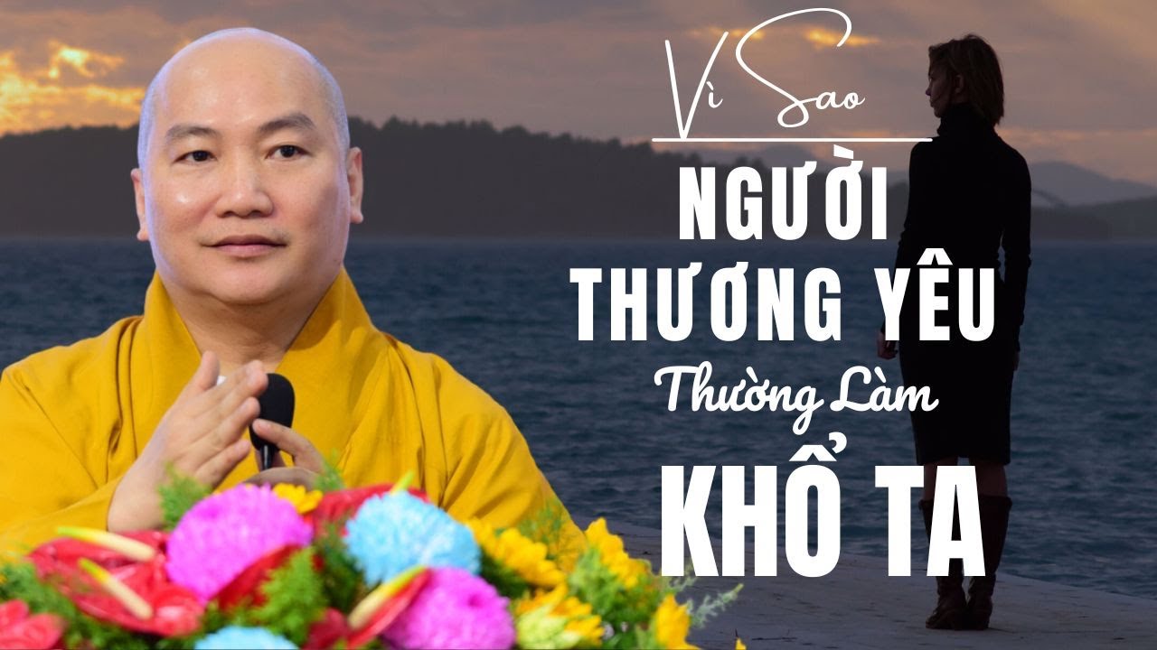 Vì sao người thương yêu thường làm khổ ta?