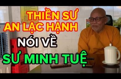 Thiền sư An Lạc Hạnh nói về sư Minh Tuệ 1